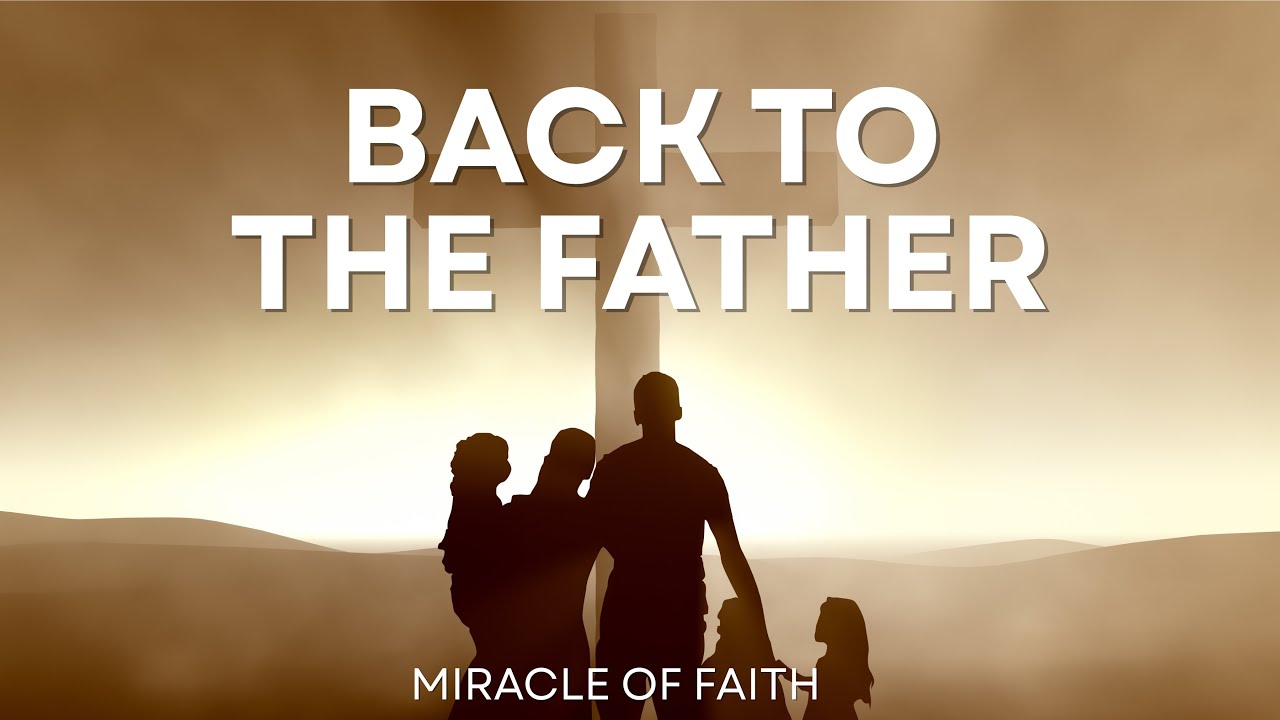 Back to the Father | A Prodigal's Welcome