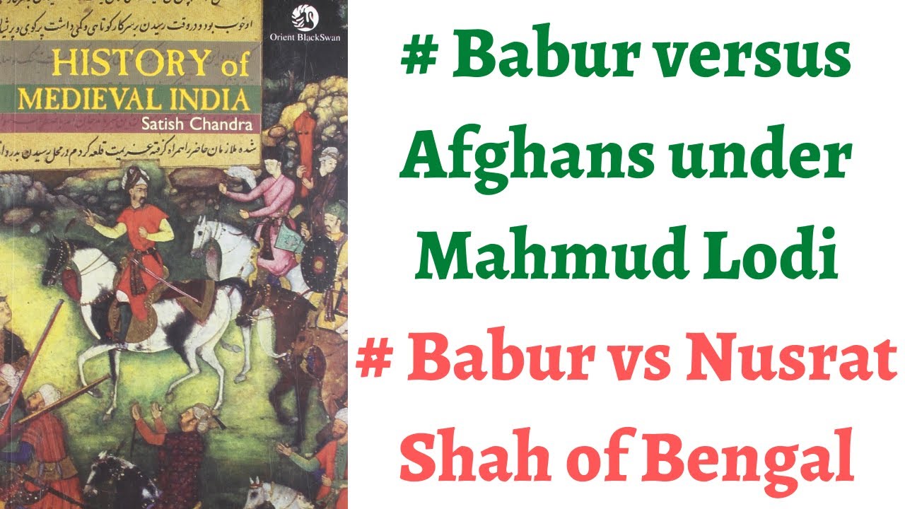 (Part 57)How Babur handled Afghans of Eastern Uttar Pradesh under Mahmud Lodi & Bengal's Nusrat Shah