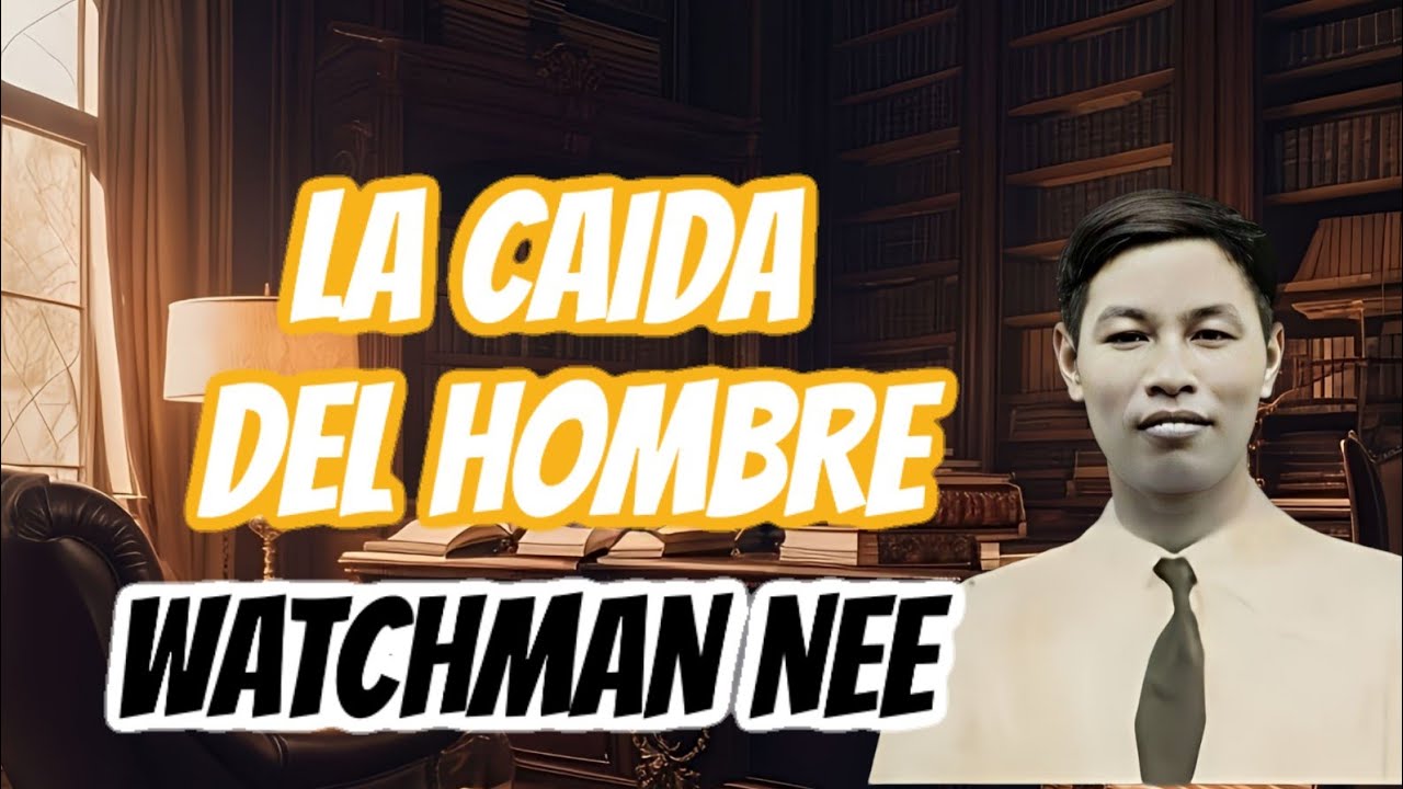 EL HOMBRE ESPIRITUAL - LA CAIDA DEL HOMBRE (WATCHMAN NEE)