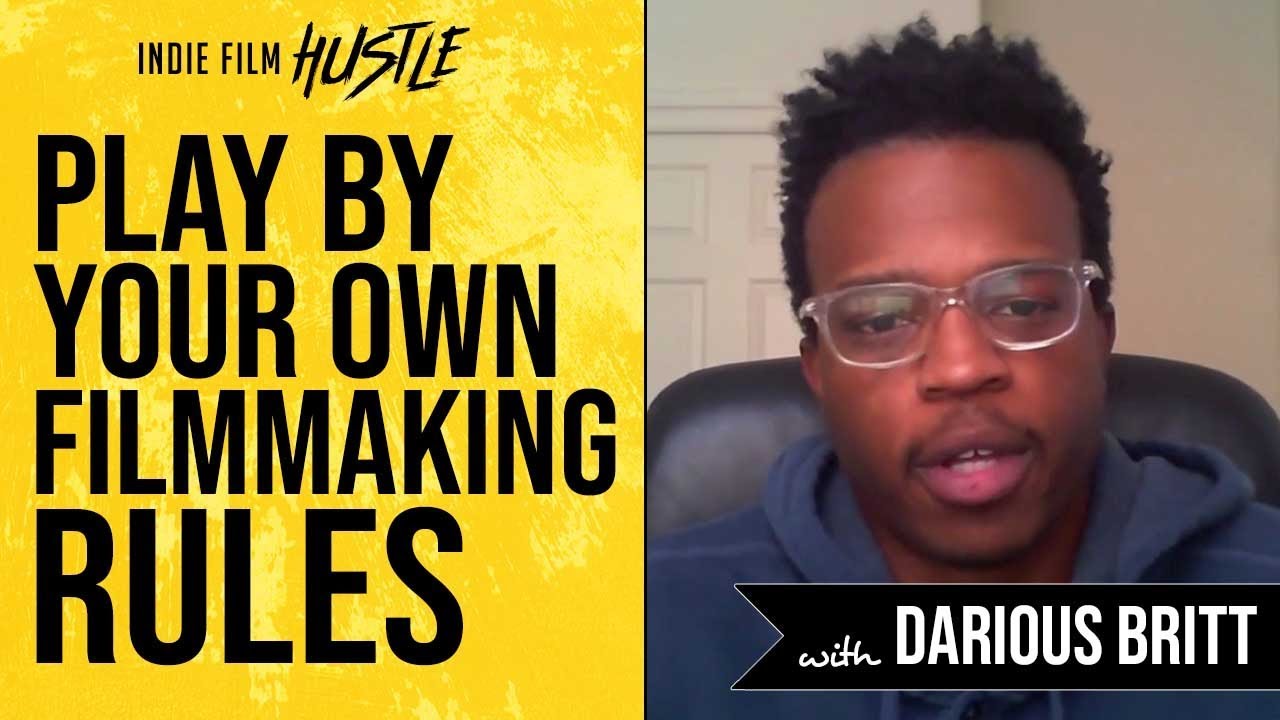 Play By Your Own Rules with Darious Britt | Indie Film Hustle