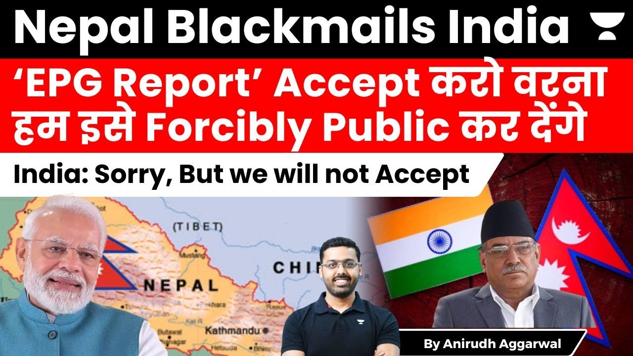 Nepal Blackmails India to accept EPG Report. India refuses to Accept. India Nepal 1950 Treaty