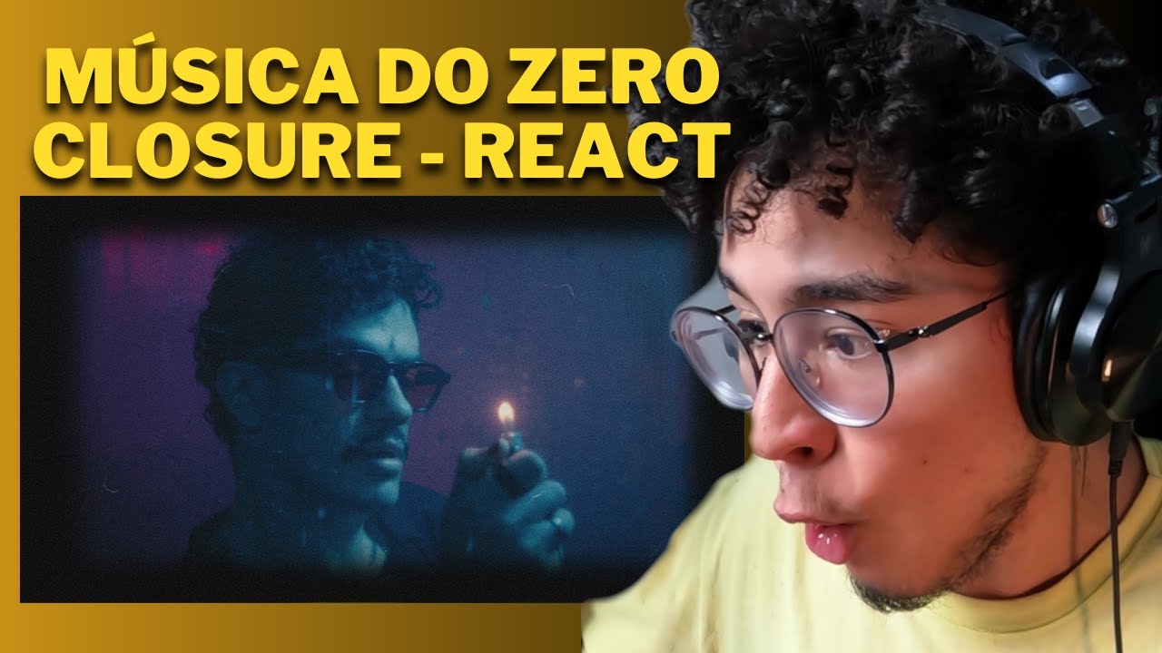 A NOVA MÚSICA DO ZeRO - CLOSURE. React
