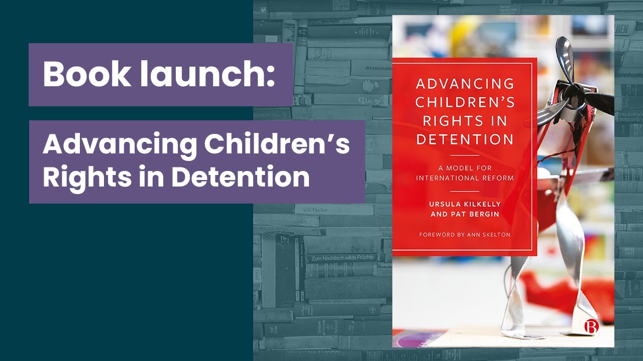 Book launch: Advancing Children&rsquo;s Rights in Detention
