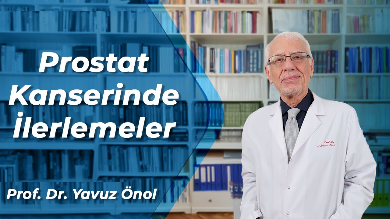 Prostat Kanserinde Son 5 Yılda Neler Değişti? Teşhis ve Tedavide Yenilikler - Prof. Dr. Yavuz Önol