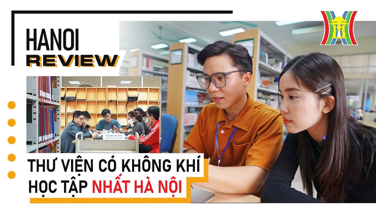 Thư viện có không khí Học Tập nhất Hà Nội | Hanoi Review