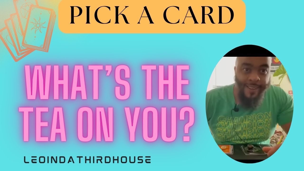 PICK A CARD 🔮”WHATS THE TEA ON YOU?”