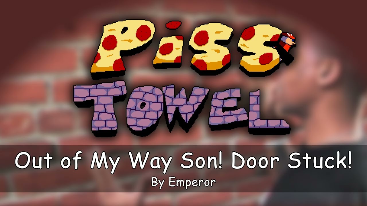 Piss Towel OST - Out of My Way Son! Door Stuck! (Move It, Boy!)
