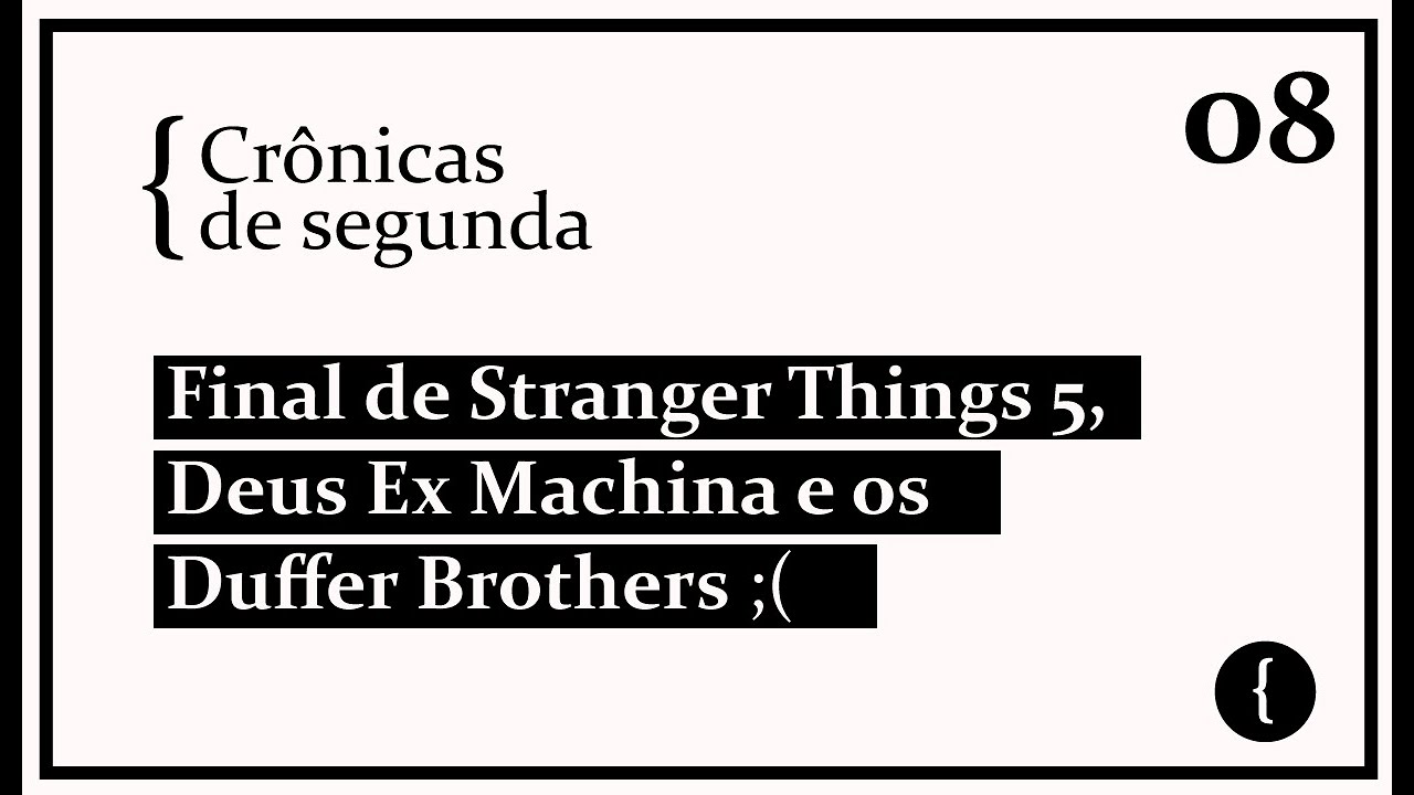 #08 - Final de Stranger Things emocionou, Deus Ex Machina e Duffer Brothers | Crônicas de Segunda