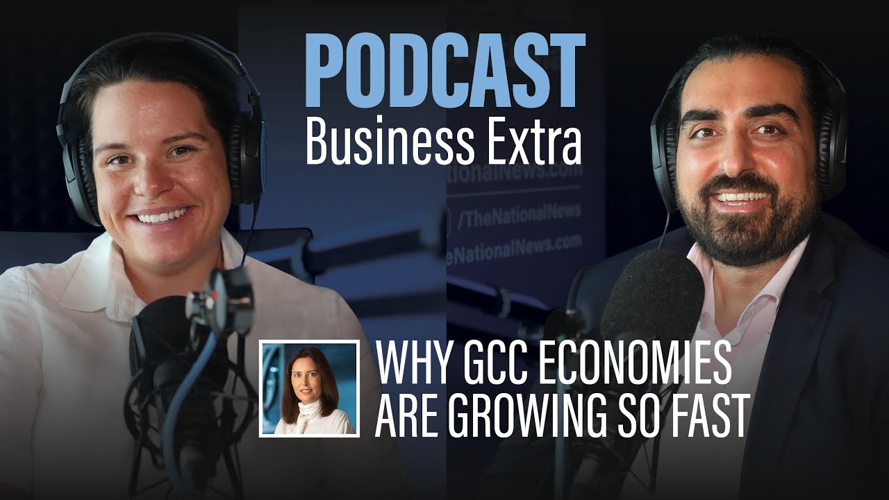 Podcast: Why GCC economies are growing so fast