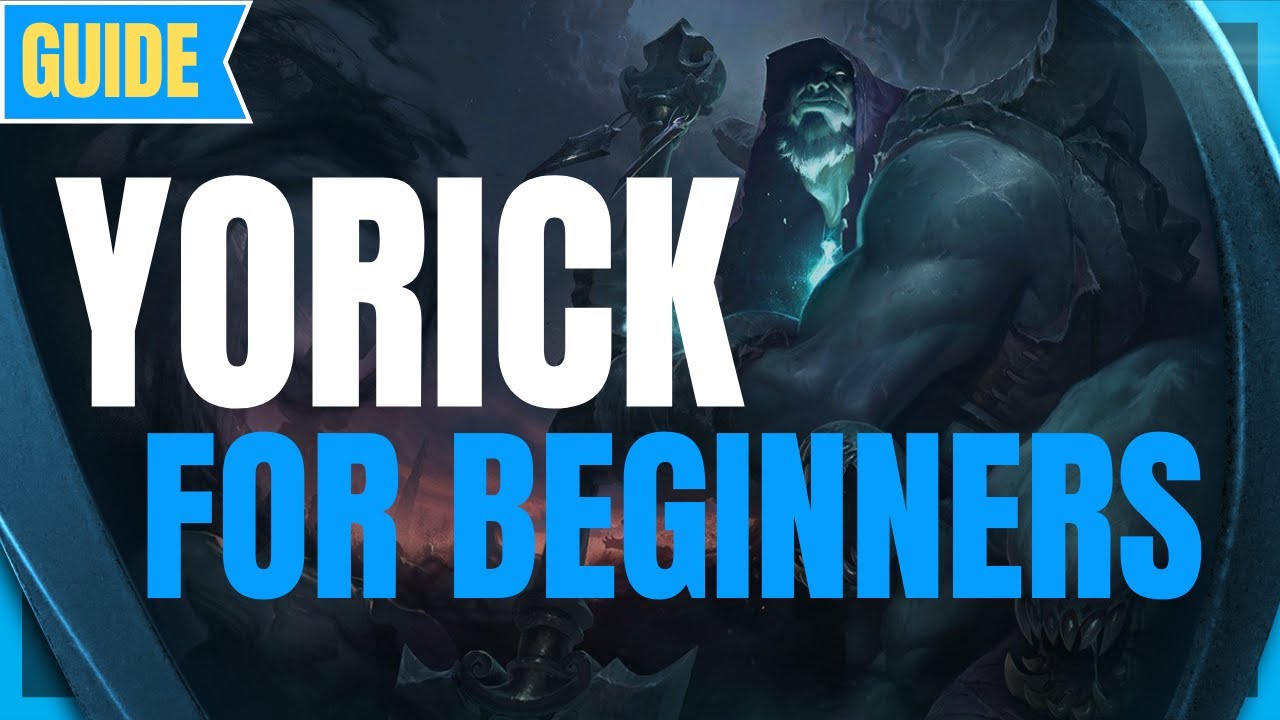 Yorick Guide for Beginners: How to Play Yorick - League of Legends Beginner Guide - Yorick S11