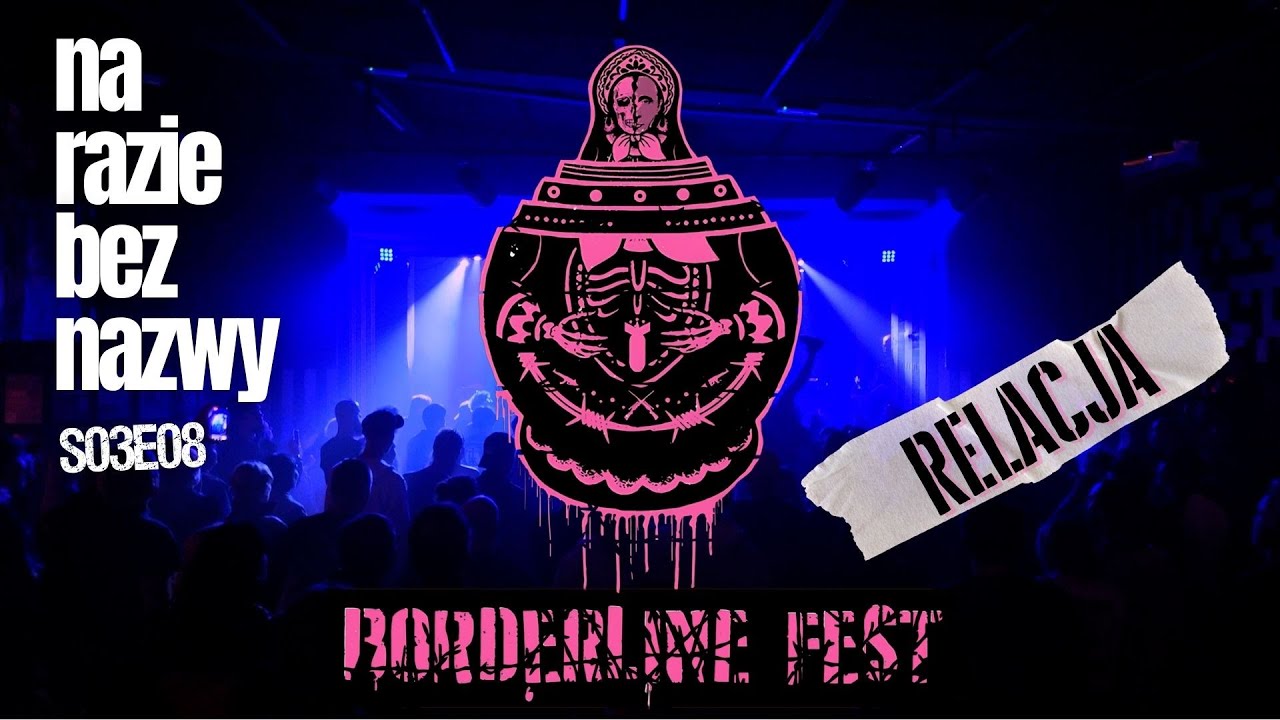 BORDERLINE FEST IV - RELACJA Na Razie Bez Nazwy S03E08