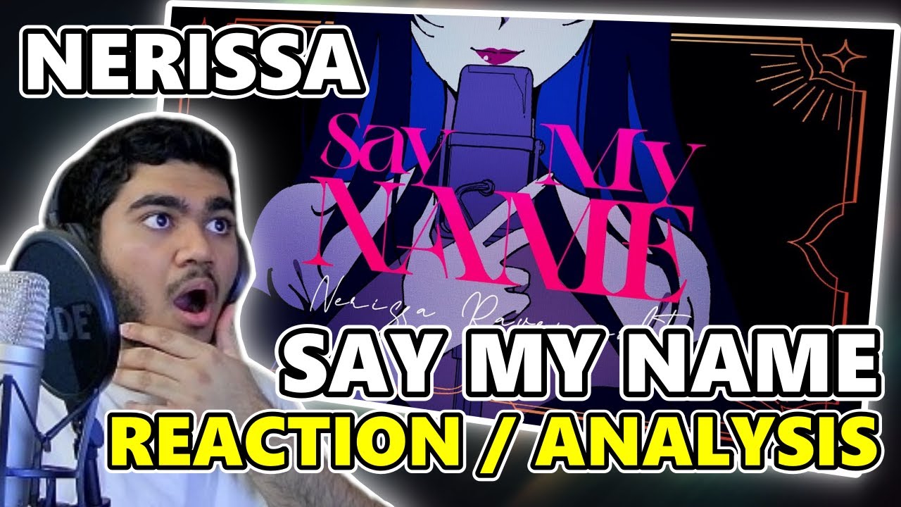NERISSA RAVENCROFT - SAY MY NAME | First Time REACTION & Analysis