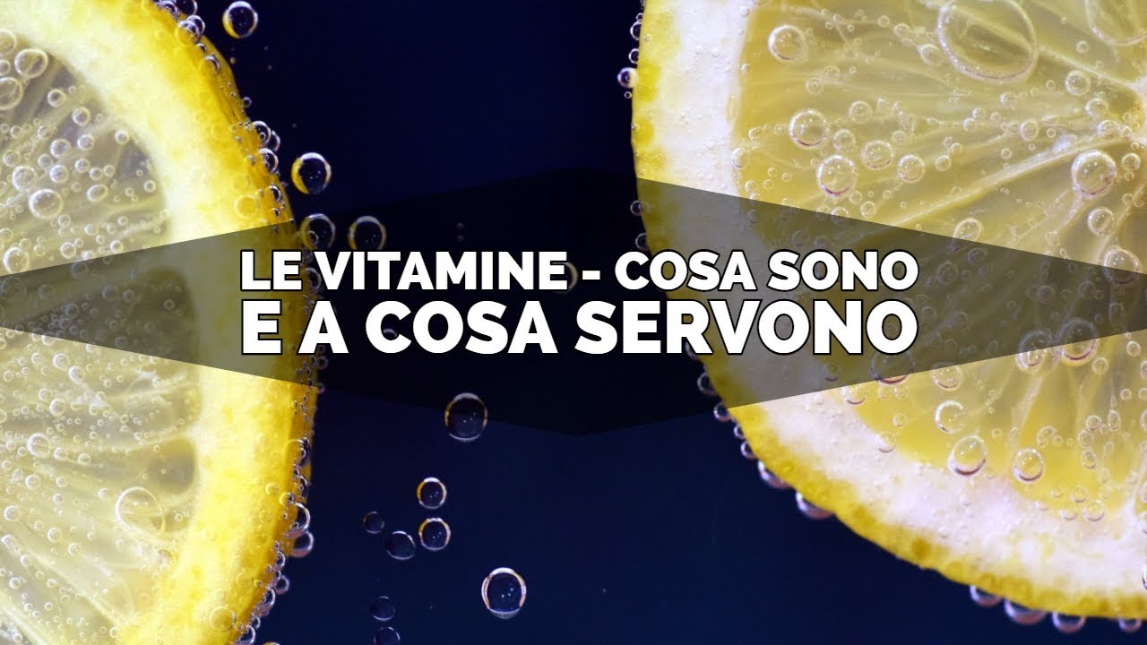 LE VITAMINE - Cosa sono e a cosa servono