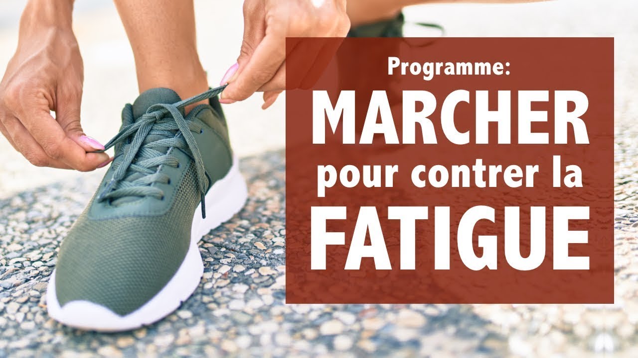 MARCHER pour contrer la FATIGUE : un programme énergisant