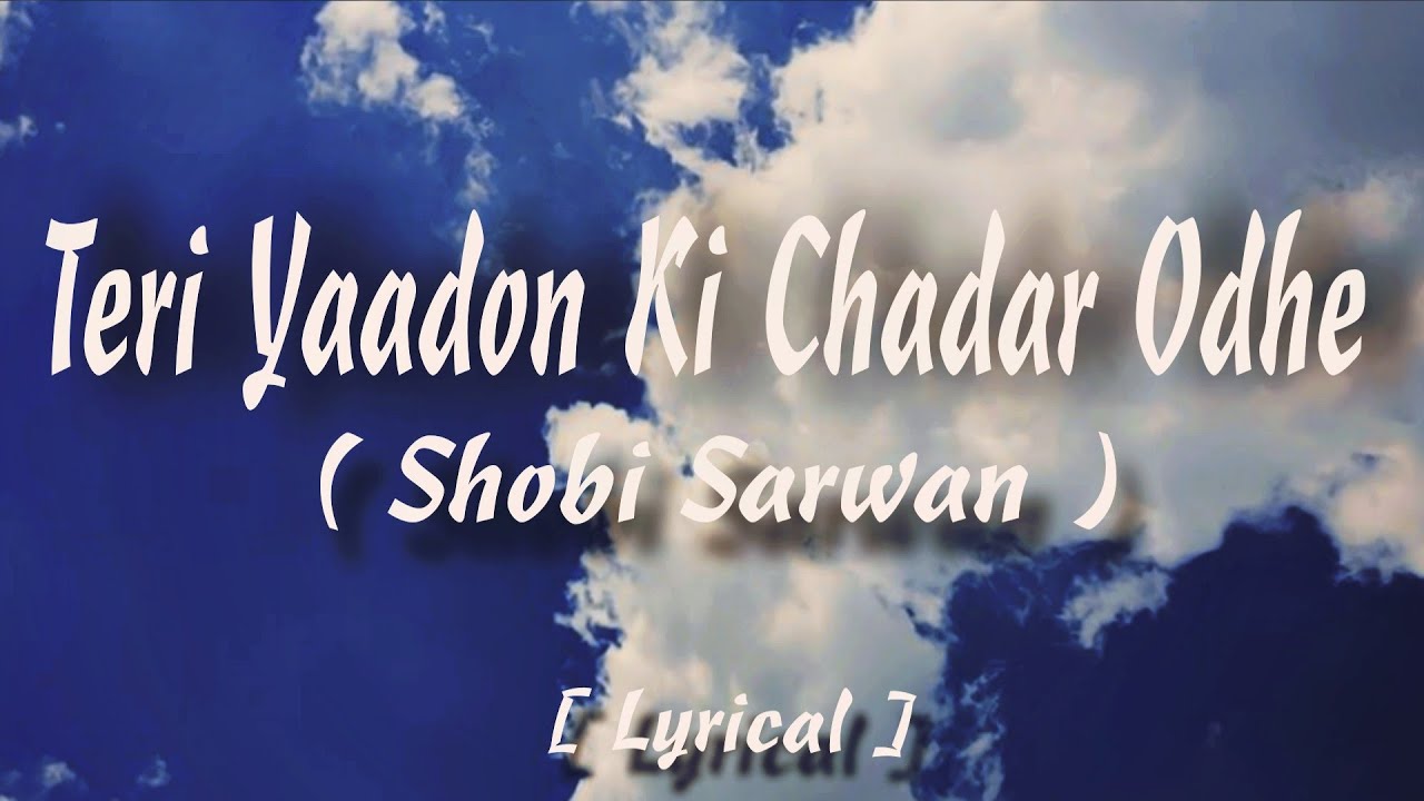 Teri Yaadon Ki Chadar Odhe lyrics - Shobi Sarwan | Dil Ne Tera Naam Liya lyrics 