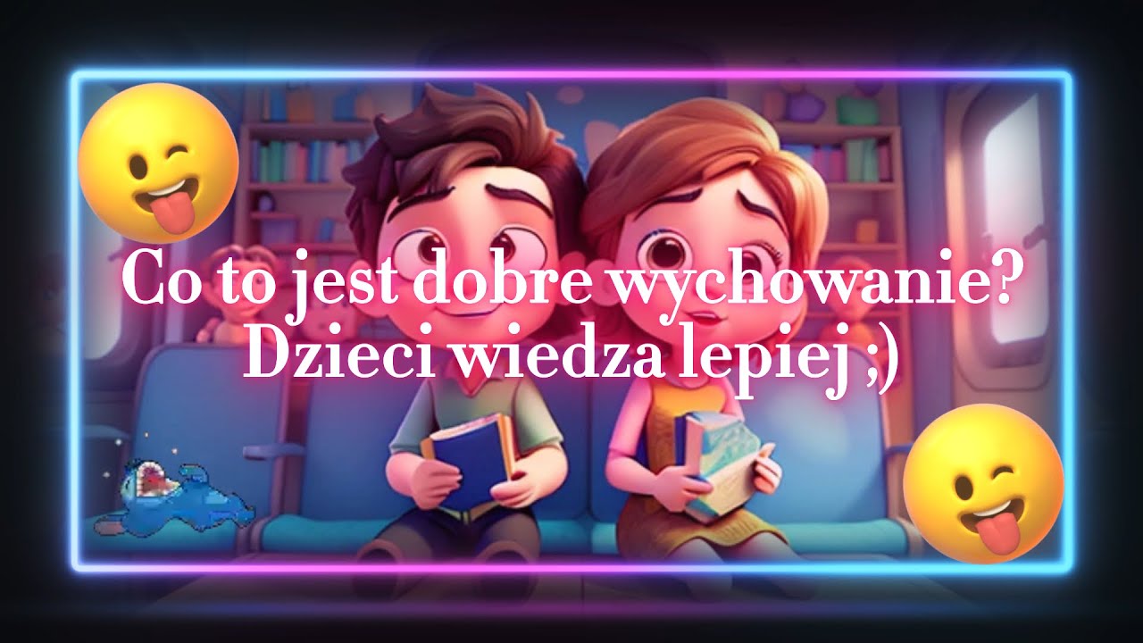 Co to jest dobre wychowanie? Dzieci wiedza lepiej ;)