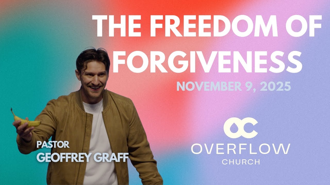 The Freedom of Forgiveness | Pastor Geoffrey Graff | Forgiveness - Learning to Let Go