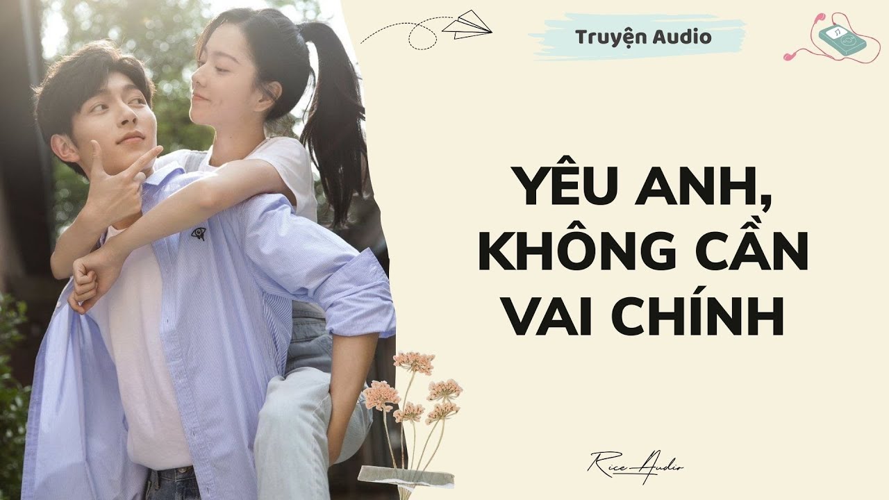 [Truyện audio] Yêu Anh, Không Cần Vai Chính | Rice Audio