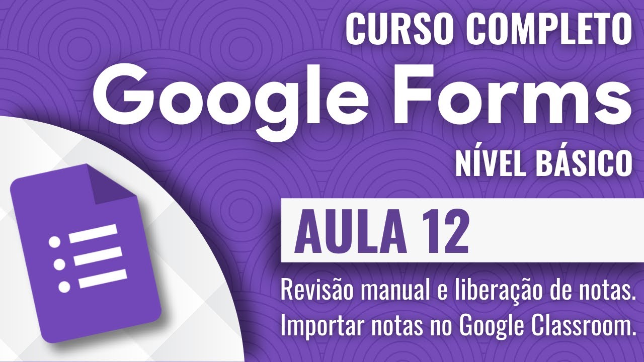 Google Forms | 12 | Revisão manual, liberar resultados e importar notas no Google Classroom.
