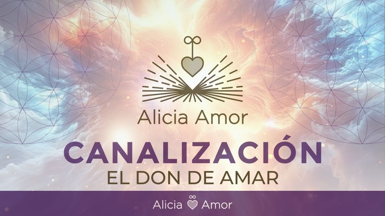 CANALIZACIÓN - El Don de Amar | Alicia Amor