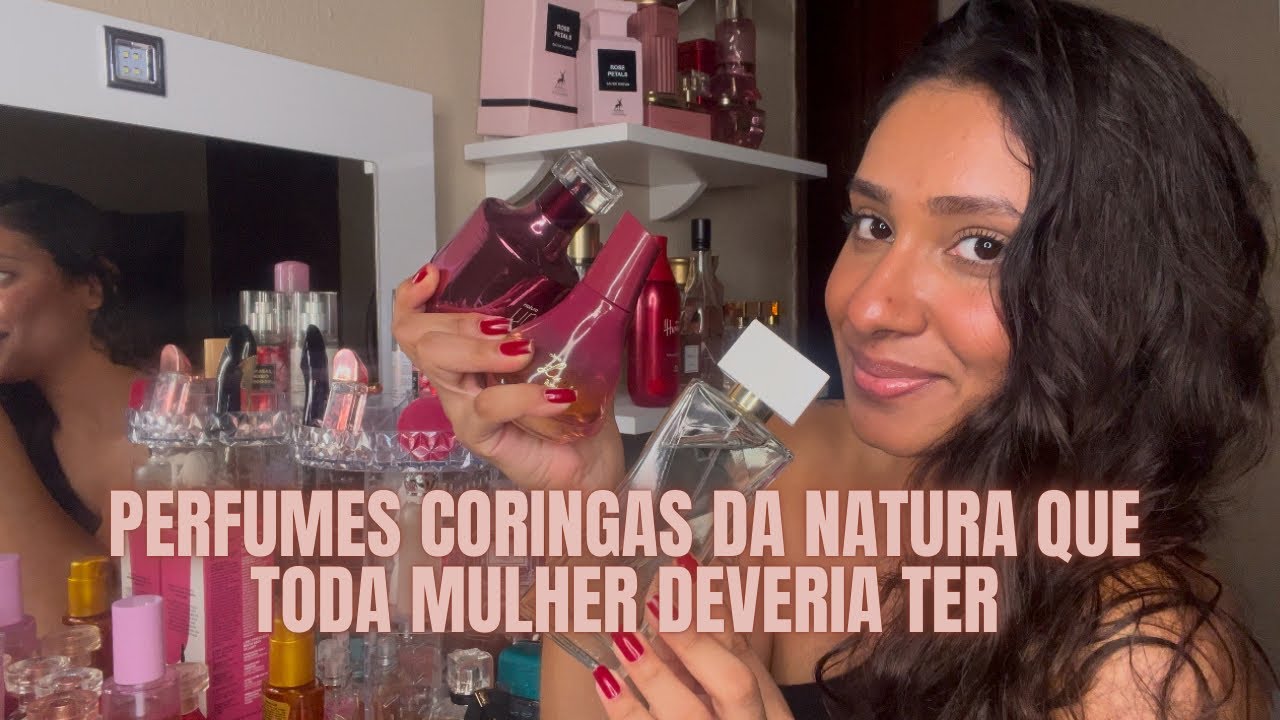 PERFUMES CORINGAS DA NATURA QUE TODA MULHER DEVERIA TER