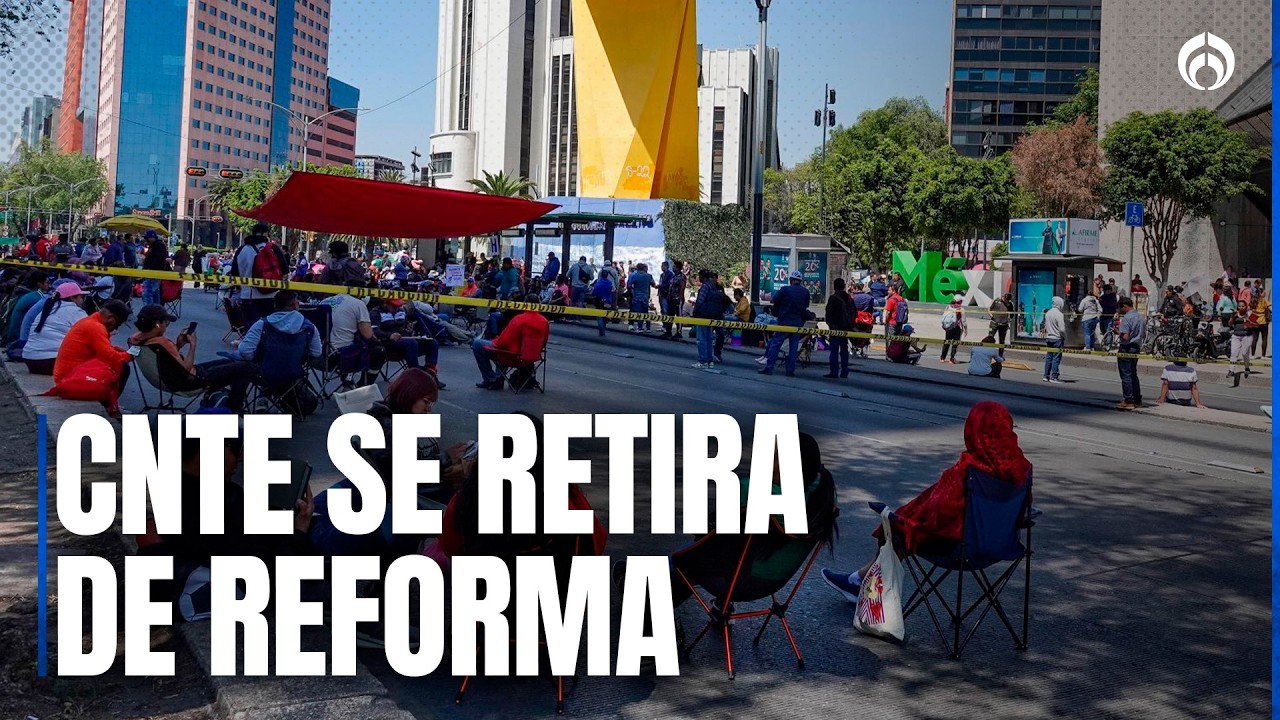 ¡Se acaba el bloqueo! CNTE retira protestas en Reforma y regresa al Zócalo