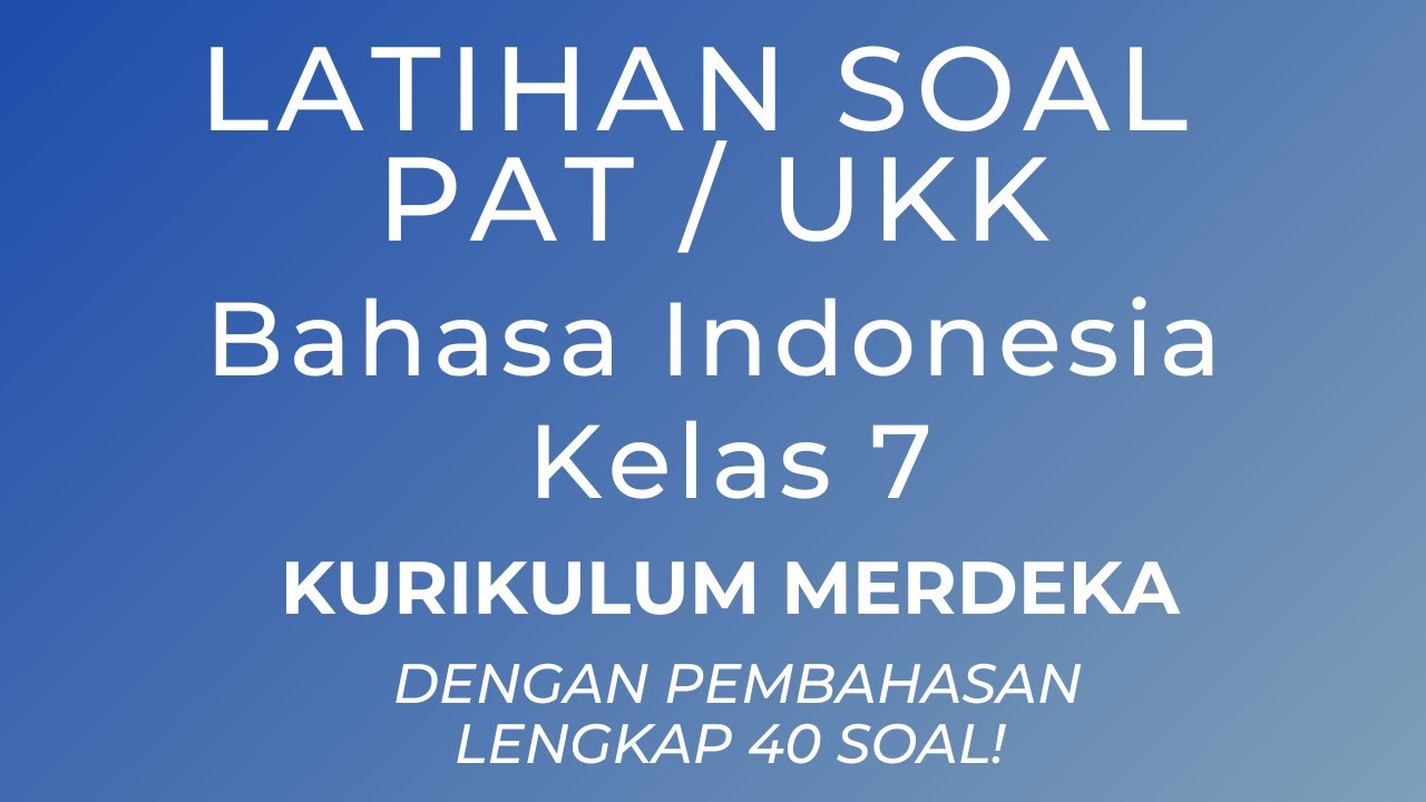 Latihan Soal PAT UKK Bahasa Indonesia Kelas 7 Kurikulum Merdeka Dengan Pembahasan Lengkap