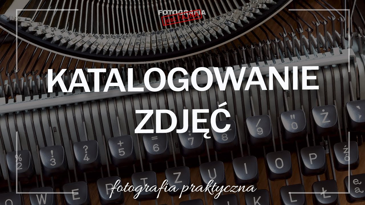 🚩 Selekcjonowanie i katalogowanie zdjęć - Fotografia jest Fajna
