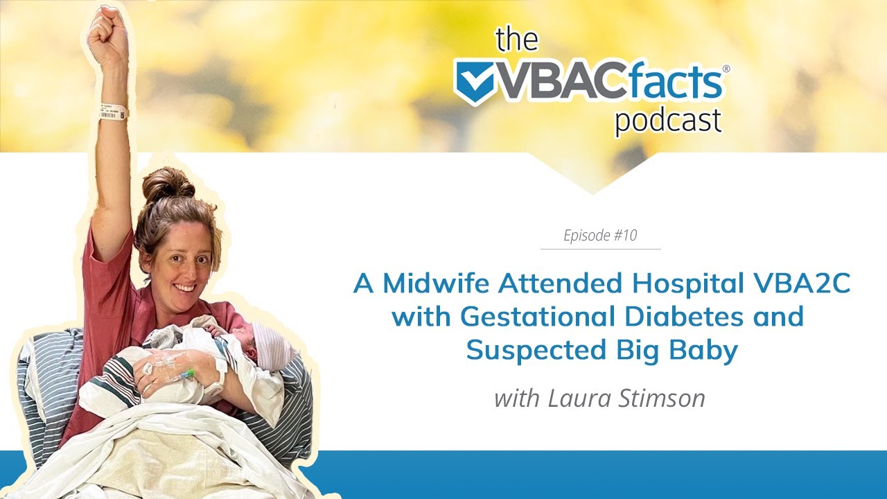 E10: A Midwife Hospital VBA2C with Gestational Diabetes and Suspected Big Baby with Laura Stimson