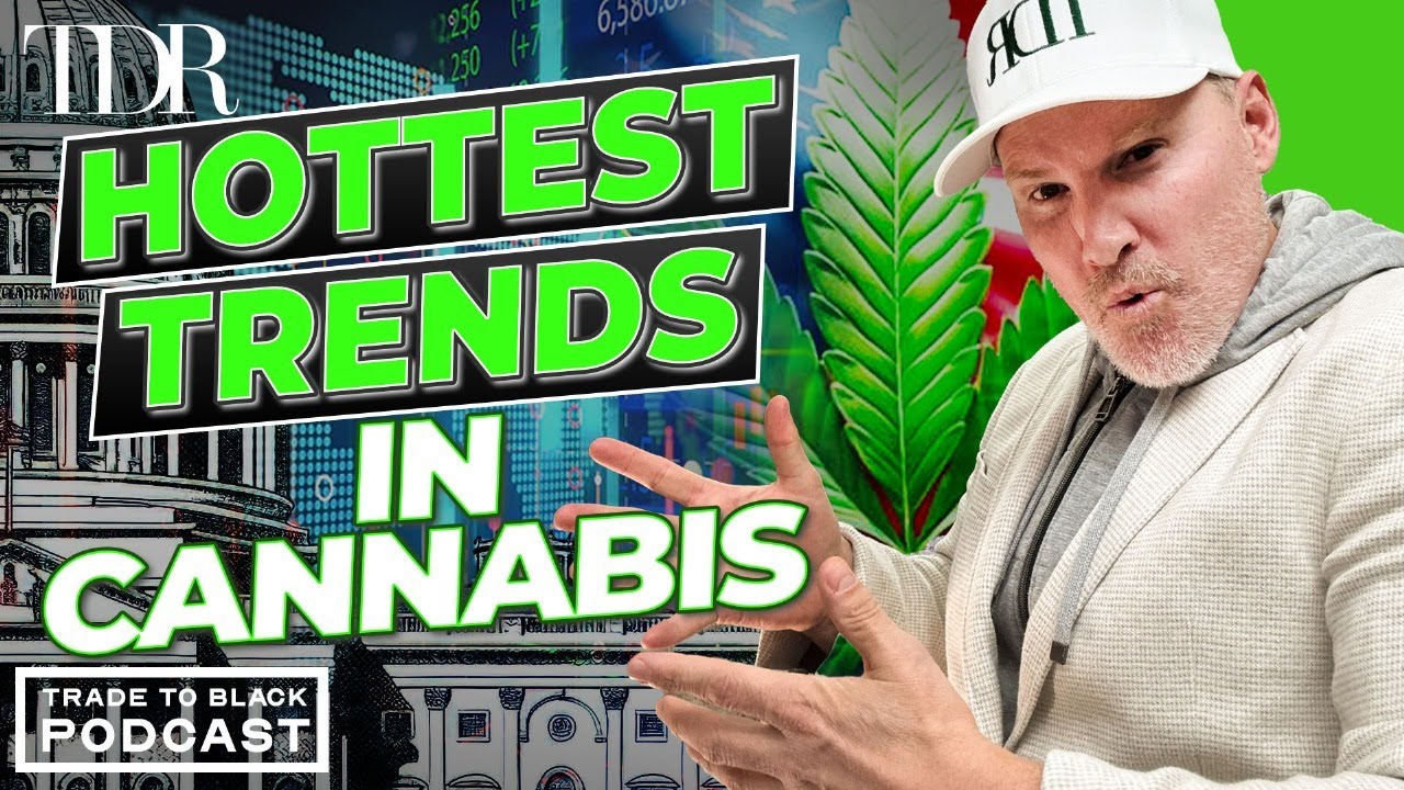 What&rsquo;s Hot in Cannabis Right Now? | Trade to Black