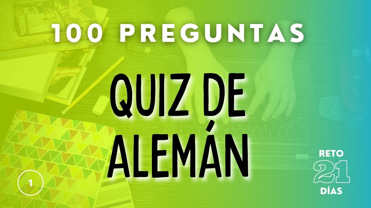 Pon a prueba tus conocimientos de ALEMAN - 100 Preguntas / Parte 1