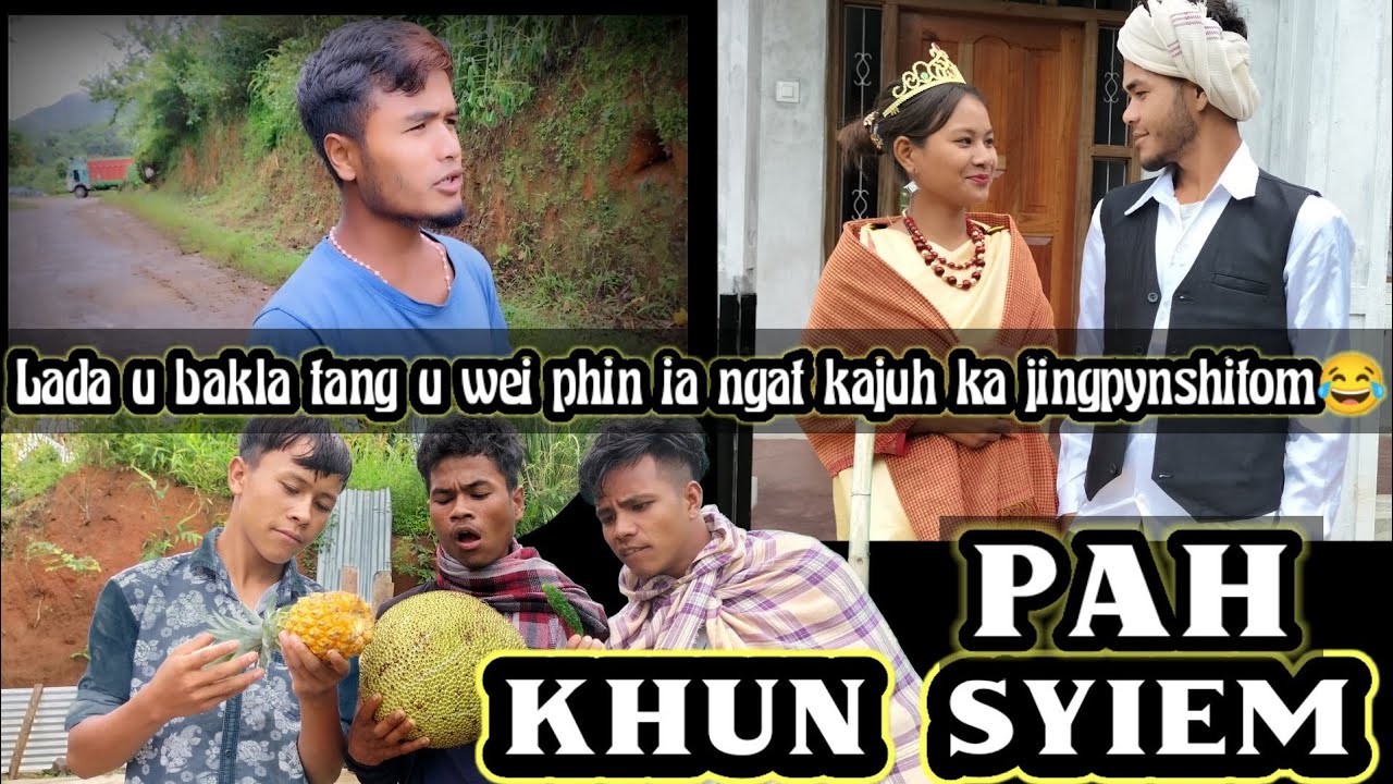 PAH KHUN SYIEM (PART II)LADA U BAKLA TANG U WEI PHIN IA NGAD KAJUH KA JINGPYNSHITOM 😂
