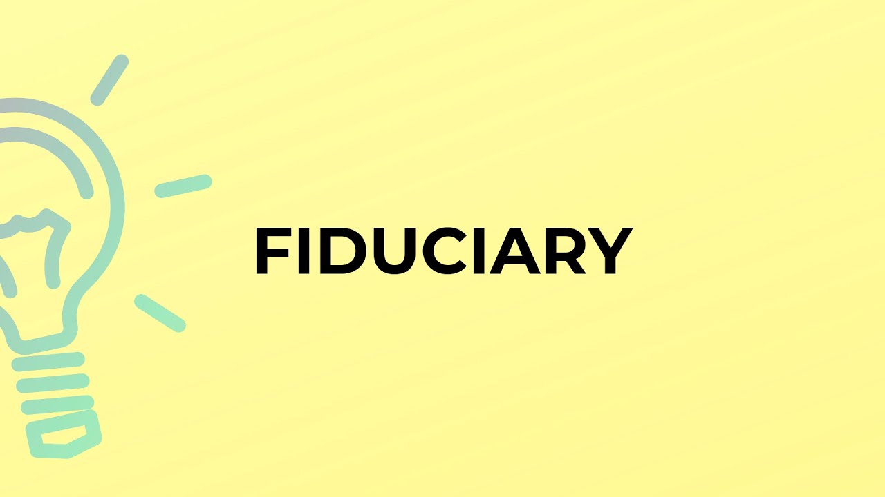 What is the meaning of the word FIDUCIARY?