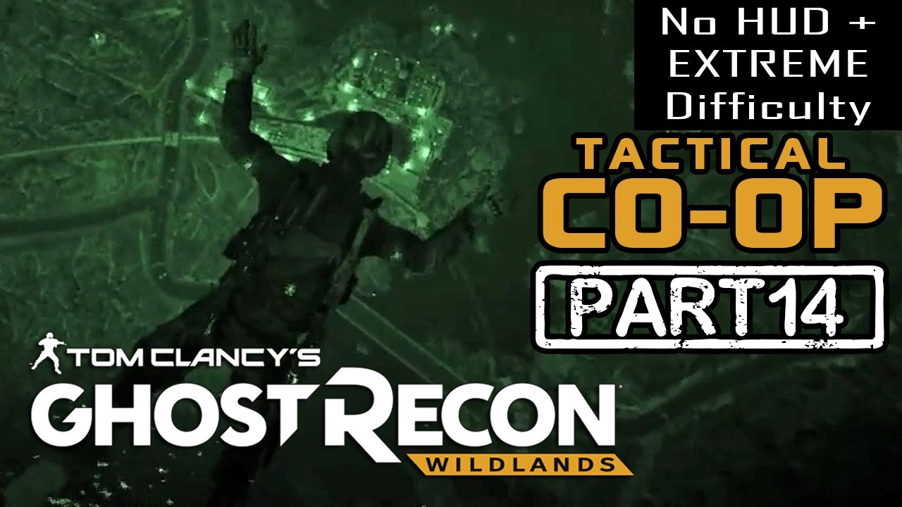 GHOST RECON WILDLANDS | CO-OP Part 14 | NO HUD + EXTREME DIFFICULTY (Tactical Walkthrough)