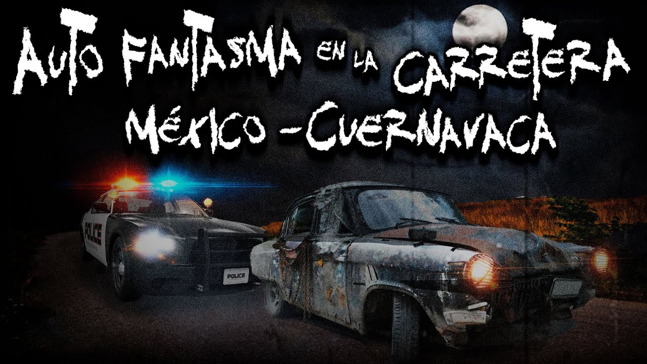 EXPERIENCIAS PARANORMALES DE POLICÍAS: AUTO FANTASMA EN LA AUTOPISTA MÉXICO ─ CUERNAVACA 