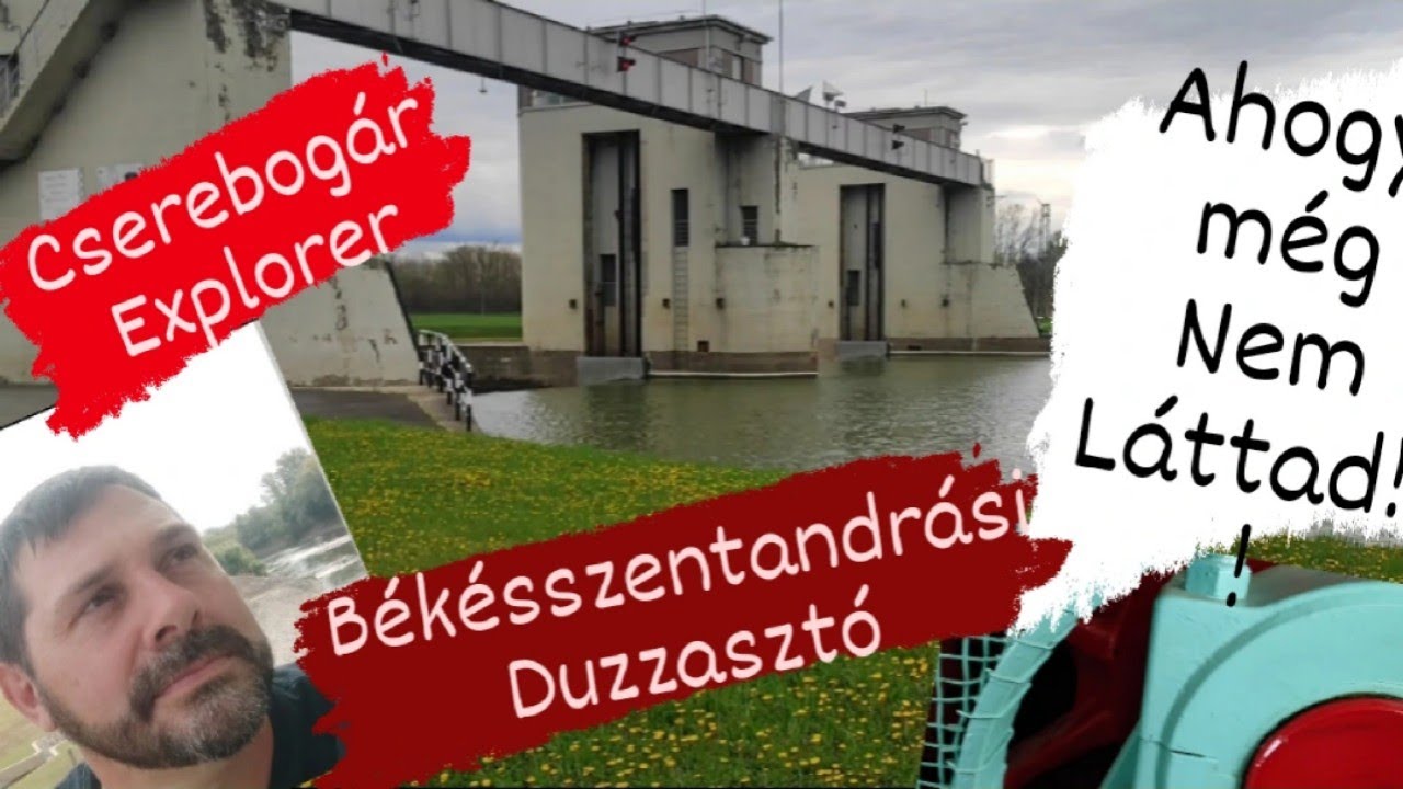 A Békésszentandrási duzzasztó-Ahogy még nem láttad!/Cserebogár Explorer