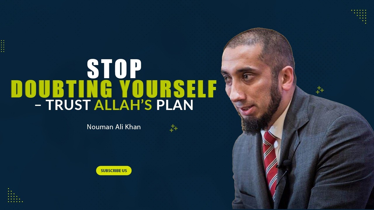 Stop Doubting Yourself – Trust Allah’s Plan | Nouman Ali Khan
