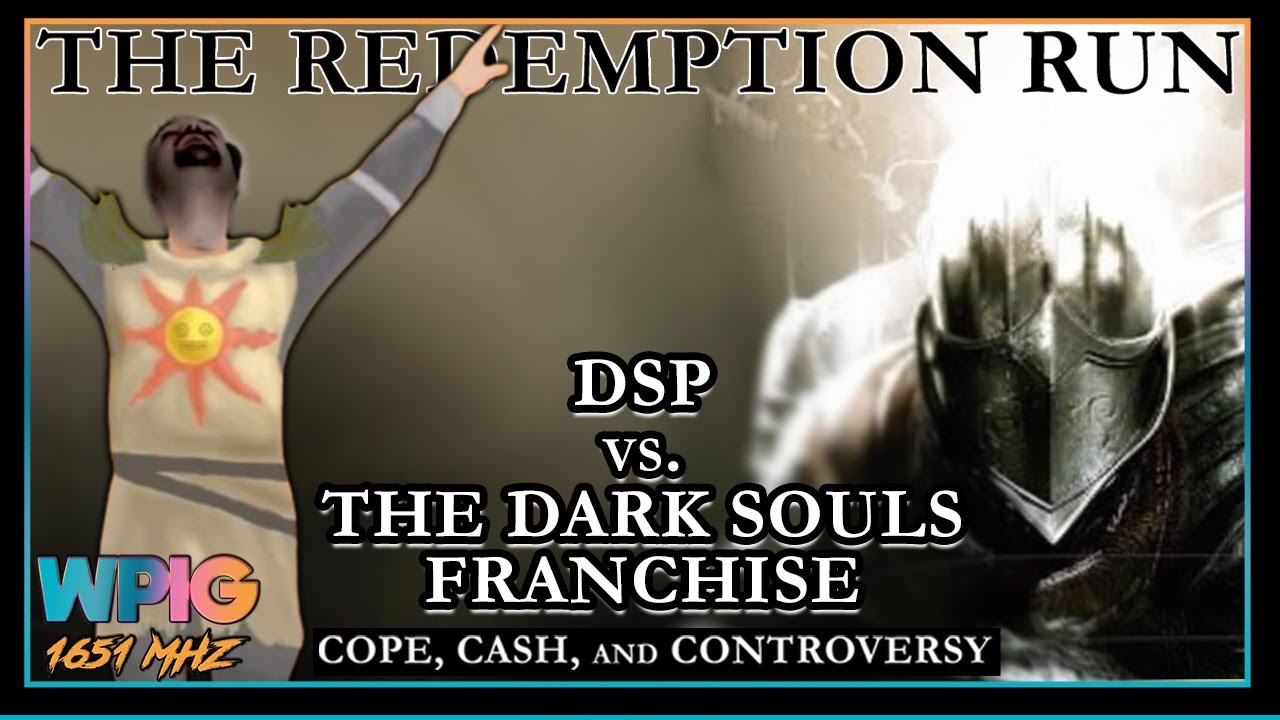 DSP vs. The Dark Souls Franchise - Cope, Cash, and Controversy (Pt 6 - THE REDEMPTION RUN)