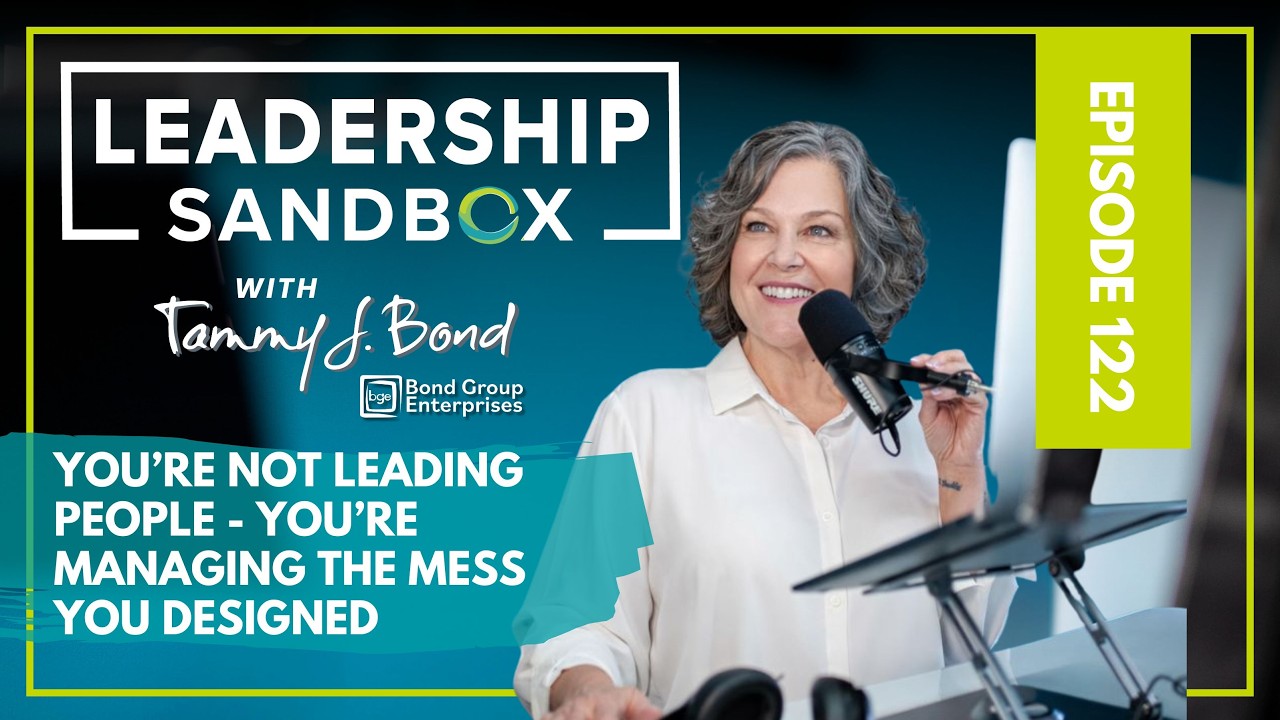 You're Not Leading People  -  Your Managing the Mess You Designed