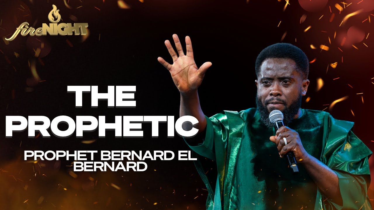 THE PROPHETIC | PROPHET BERNARD EL BERNARD | FIRE NIGHT SERVICE | KINGDOM FULL TABERNACLE