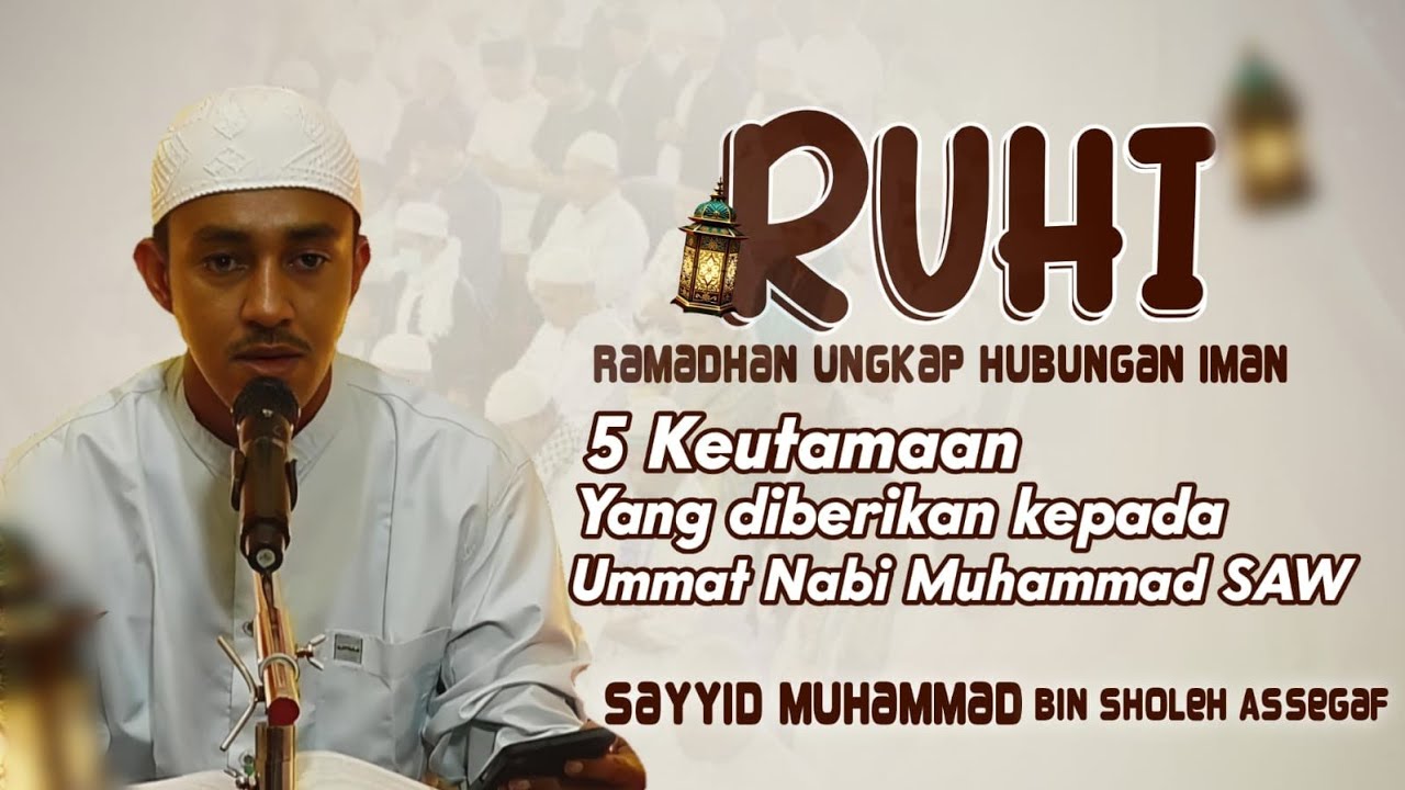 5 Keutamaan Yang di Berikan Ummat Nabi Muhammad SAW || RUHI || Sayyid Muhammad bin Shaleh Assegaf