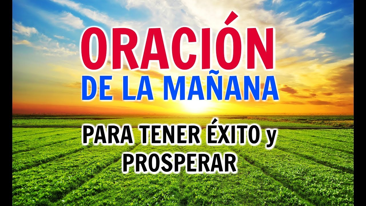 ORACIÓN DE LA MAÑANA PARA TENER EXITO EN TODO Y PROSPERAR - Oraciones PODEROSAS A DIOS - Prosperidad