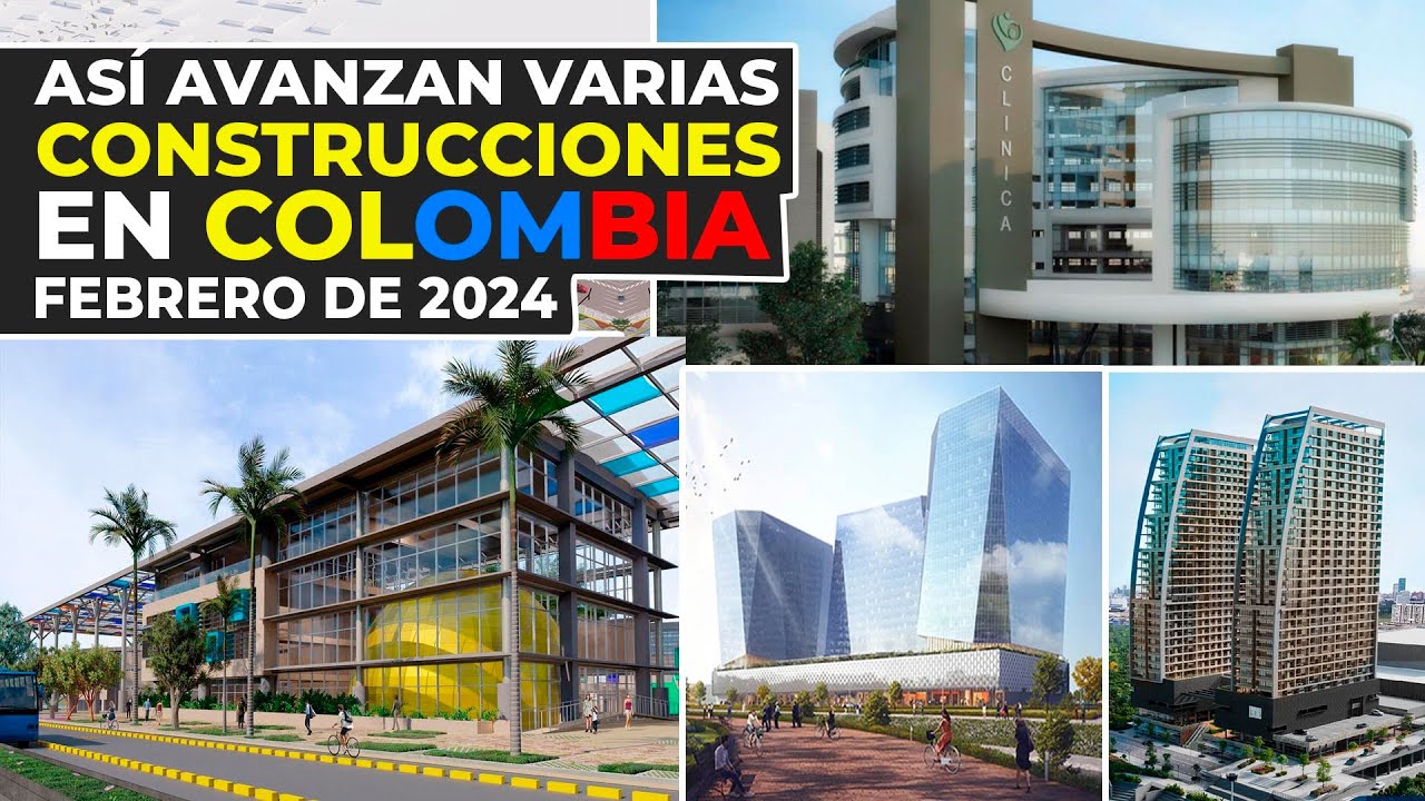 Así Avanzan Varias Construcciones en Colombia | Febrero 2024