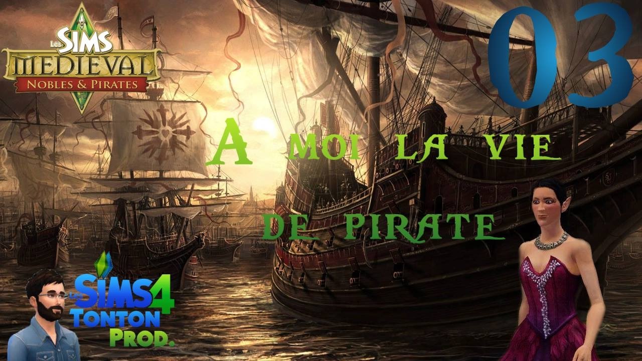 Les Sims Médiéval : Nobles et Pirates - ep03 - A moi la vie de pirate