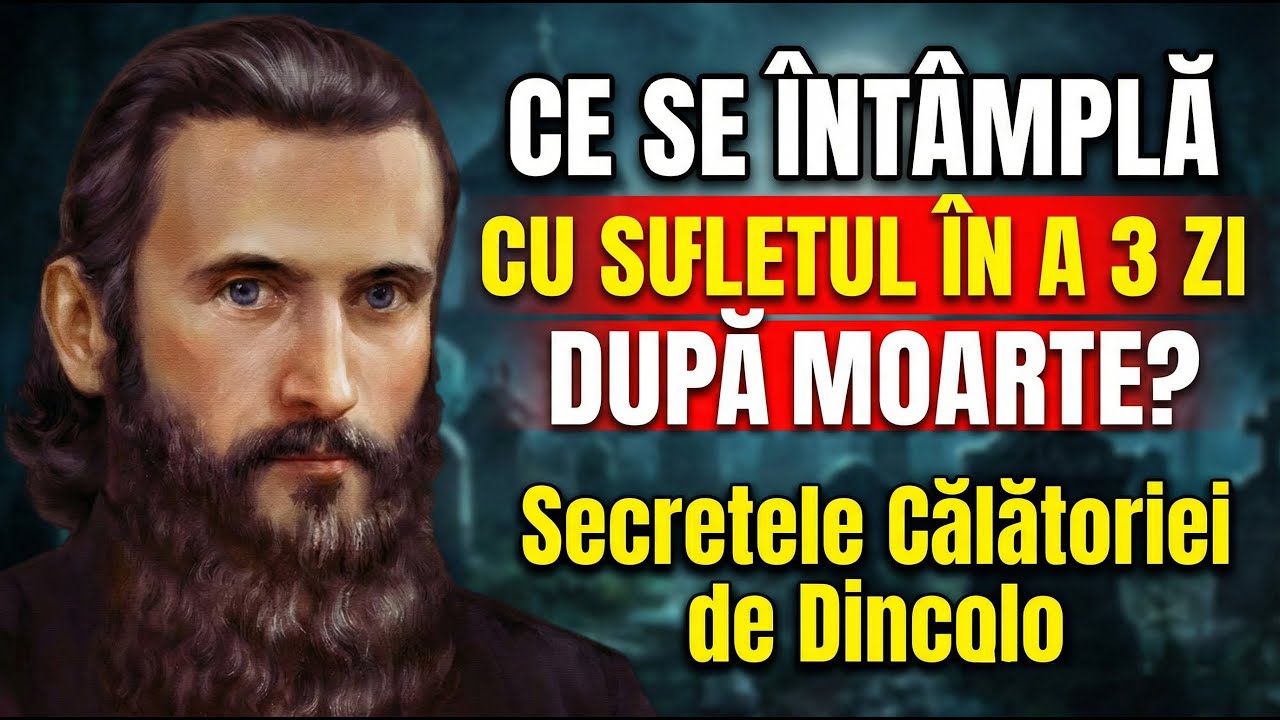 Ce se întâmplă cu sufletul în a 9 și a 40 zi după moarte? Adevăruri cutremurătoare lui Arsenie Boca