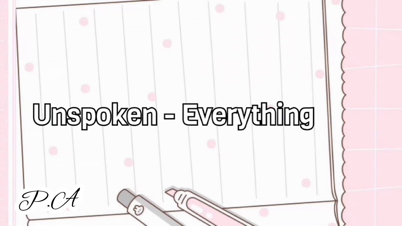 Unspoken- Everything Subtitulada al Espa&ntilde;ol
