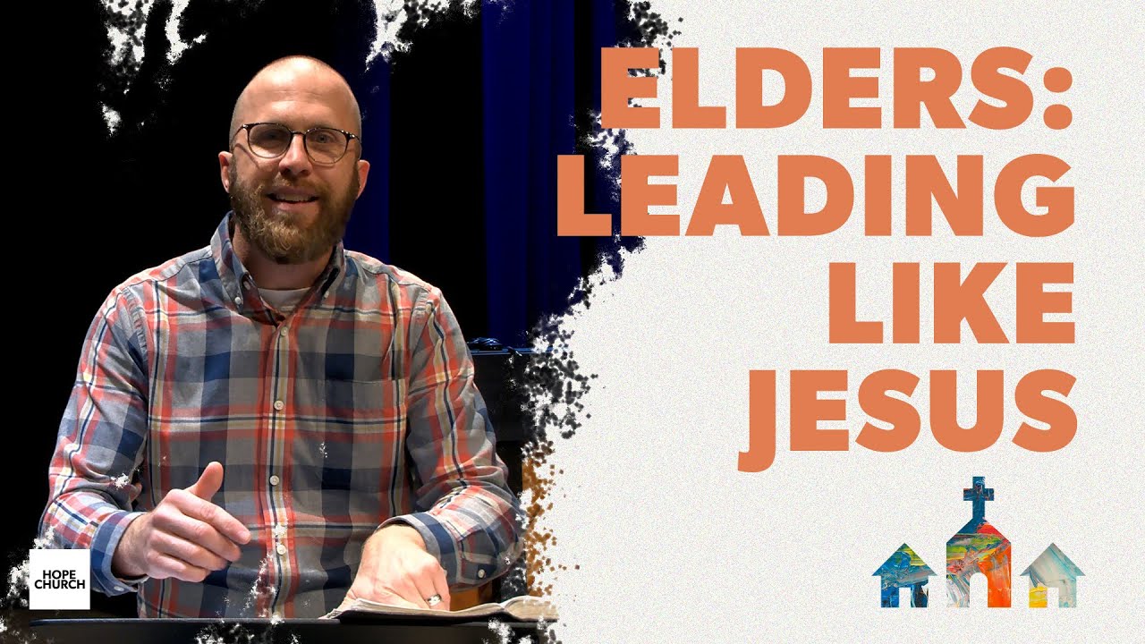 Elders: Leading Like Jesus | Pastor Ted Duncan