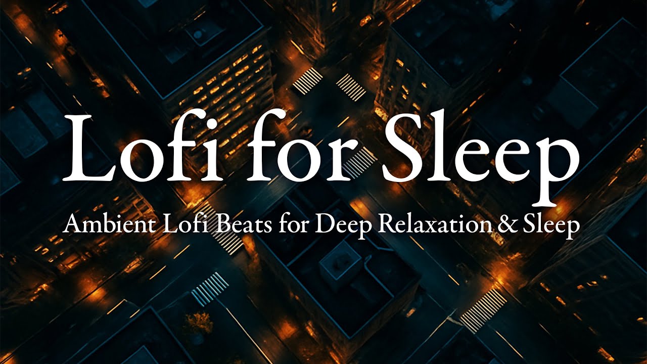 Lofi for Sleep 🌌 Ambient Lofi Beats for Deep Relaxation & Sleep