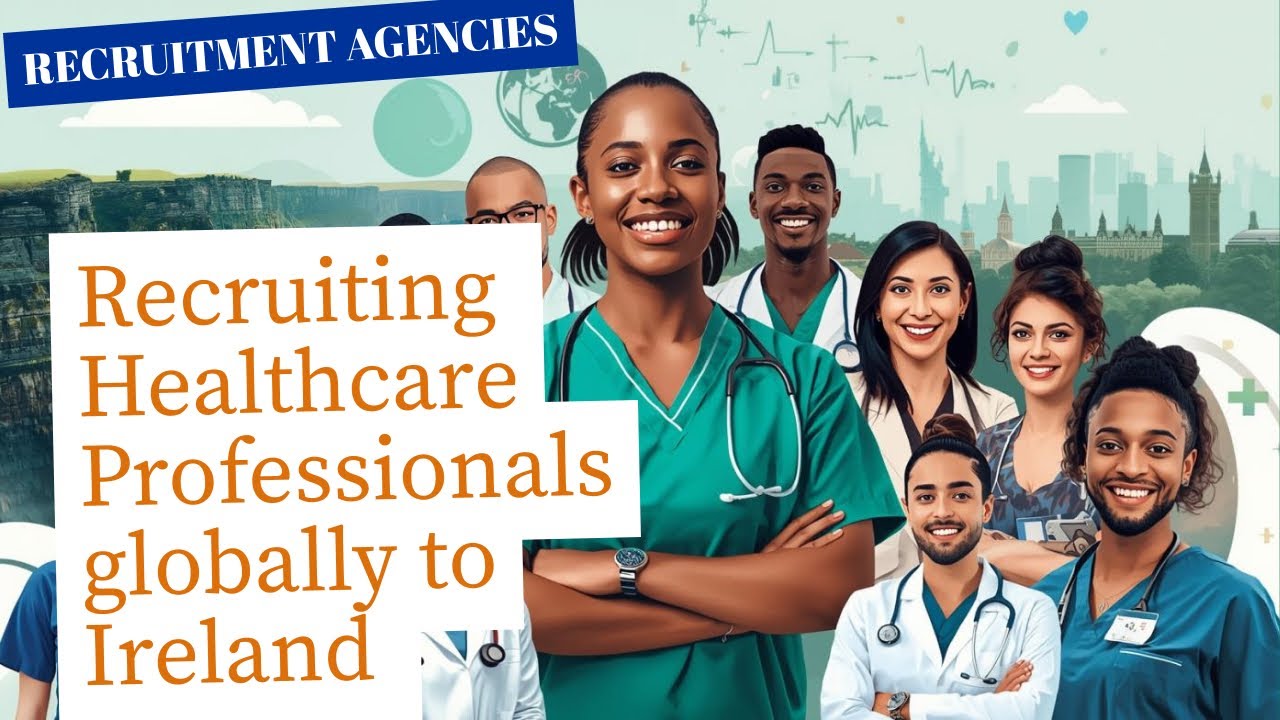 Recruitment Agencies Hiring Healthcare Workers Internationally to Ireland