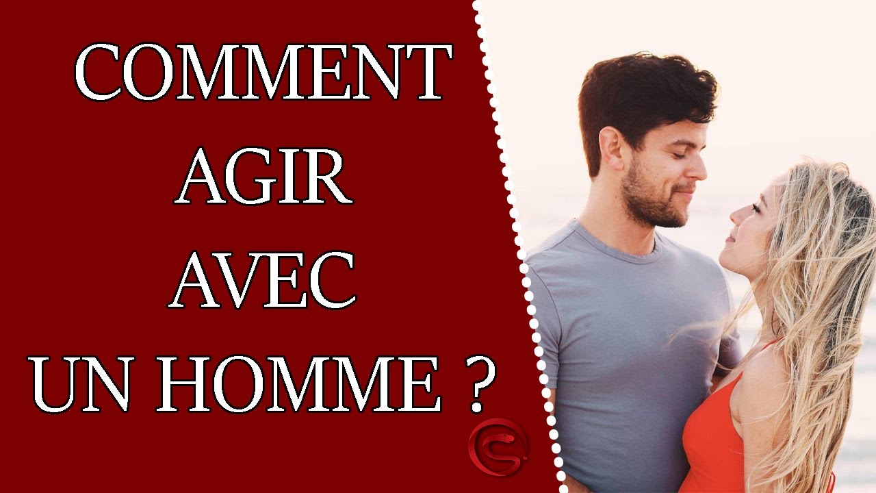 Comment agir avec un homme ? 9 conseils de comportement